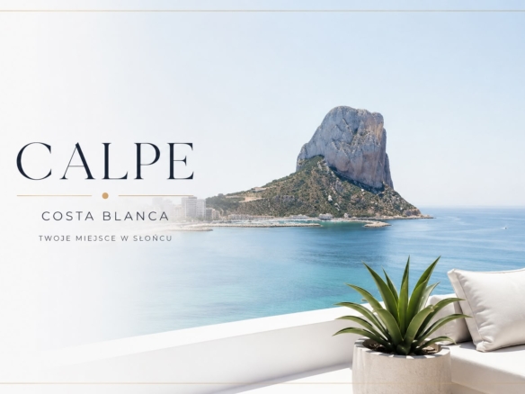, Calpe w Hiszpanii &ndash; dlaczego warto kupić nieruchomość właśnie tutaj? Kompletny przewodnik dla Polak&oacute;w w 2026 roku